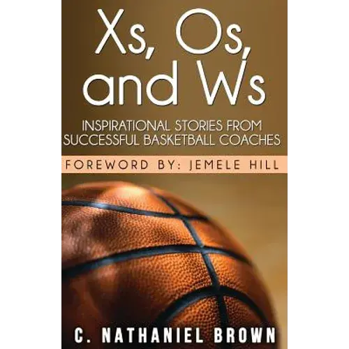Xs, Os, And Ws: Inspirational Stories From Successful Basketball Coaches - Paperback 1