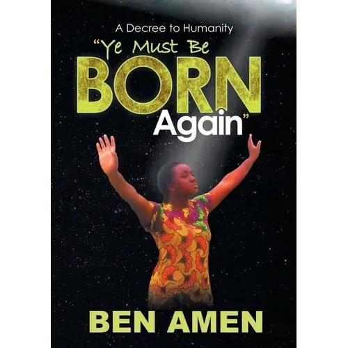 Ye Must Be Born Again: A Decree To Humanity - Paperback 1