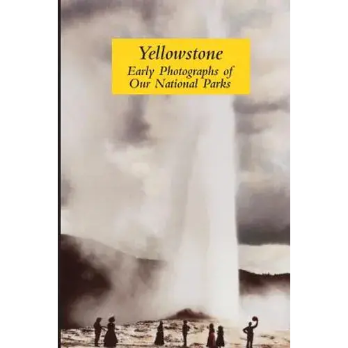 Yellowstone: Early Photographs Of Our National Parks - Paperback 1