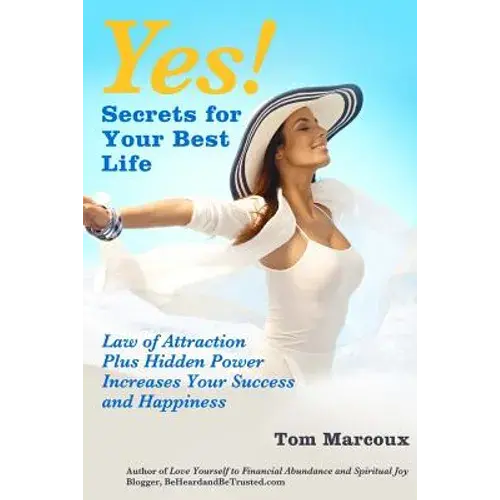 Yes! Secrets For Your Best Life - Law Of Attraction: Plus Hidden Power Increases Your Success And Happiness - Paperback 1