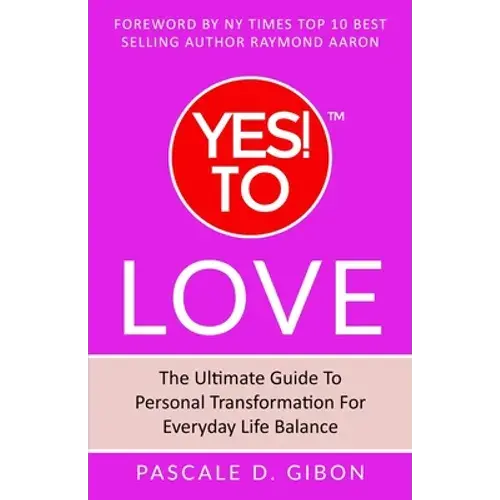 Yes! To Love: The Ultimate Guide To Personal Transformation For Everyday Life Balance - Paperback 1