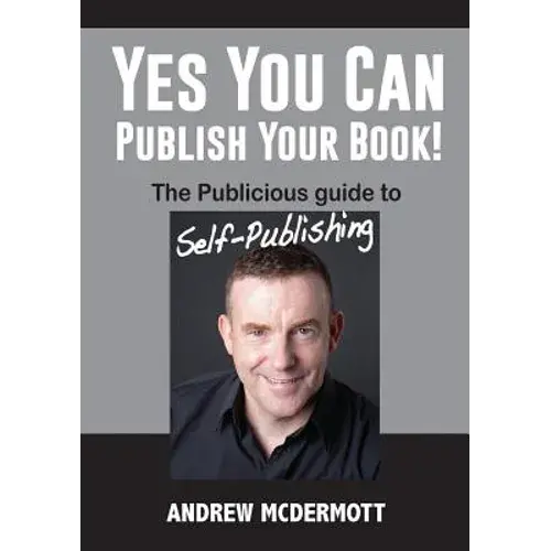 Yes You Can Publish Your Book!: The Publicious Guide To Self-Publishing - Paperback 1