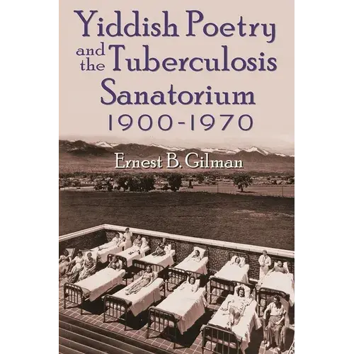 Yiddish Poetry And The Tuberculosis Sanatorium: 1900-1970 - Hardcover 1