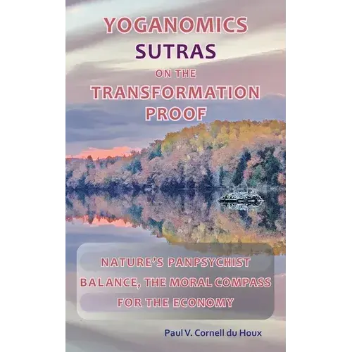 Yoganomics Sutras On The Transformation Proof: Nature's Panpsychist Balance, The Moral Compass For The Economy - Paperback 1