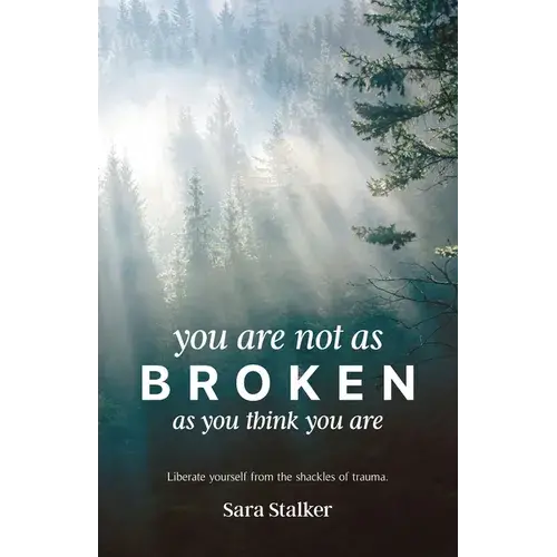 You Are Not As Broken As You Think You Are: Liberate Yourself From The Shackles Of Trauma - Paperback 1