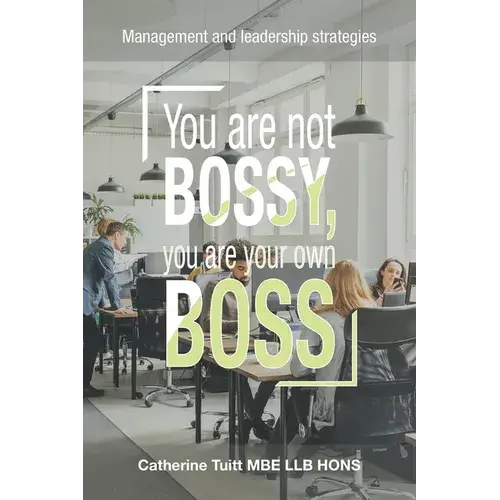 You Are Not Bossy, You Are Your Own Boss: Management And Leadership Strategies - Paperback 1