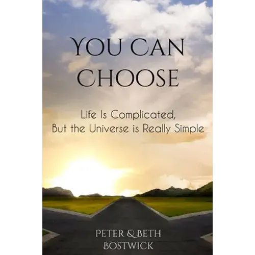 You Can Choose: Life Is Complicated, But The Universe Is Really Simple - Paperback 1