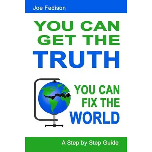 You Can Get The Truth - You Can Fix The World: A Step By Step Guide - Paperback 1