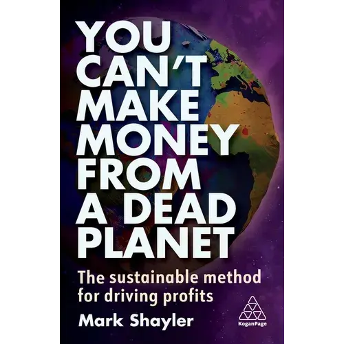 You Can't Make Money From A Dead Planet: The Sustainable Method For Driving Profits - Paperback 1