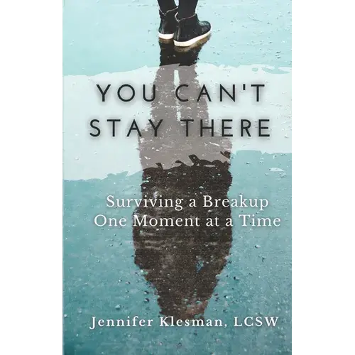 You Can't Stay There: Surviving A Breakup One Moment At A Time - Paperback 1