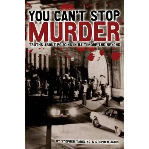 You Can't Stop Murder: Truths About Policing In Baltimore And Beyond - Paperback 1