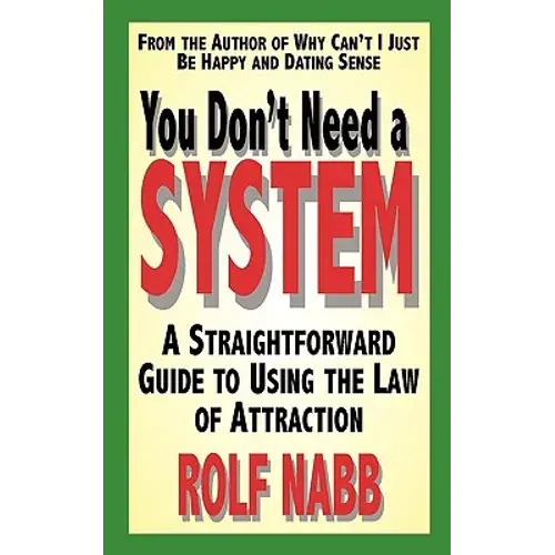 You Don't Need A System: A Straightforward Guide To Using The Law Of Attraction - Paperback 1