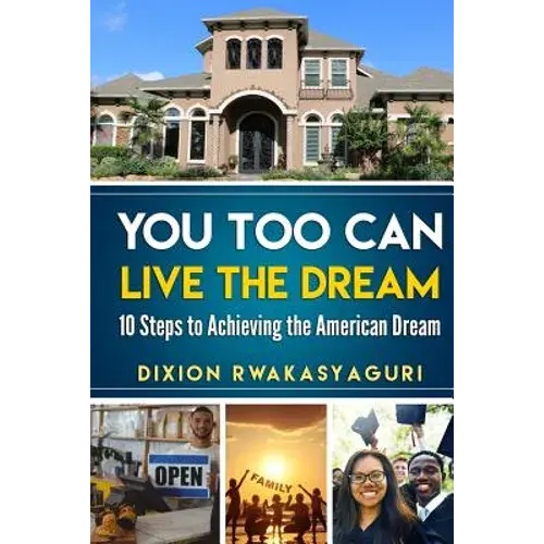 You Too Can Live The Dream: 10 Steps To Achieving The American Dream - Paperback 1