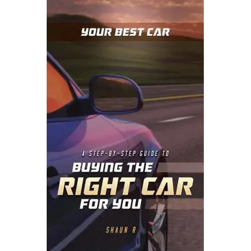 Your Best Car: A Step-By-Step Guide To Buying The Right Car For You - Paperback 1