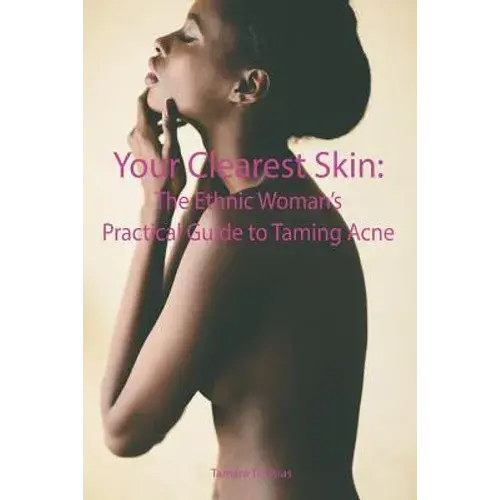 Your Clearest Skin: The Ethnic Woman's Practical Guide To Taming Acne - Paperback 1