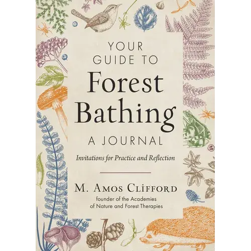 Your Guide To Forest Bathing--A Journal: Invitations For Practice And Reflection - Paperback 1