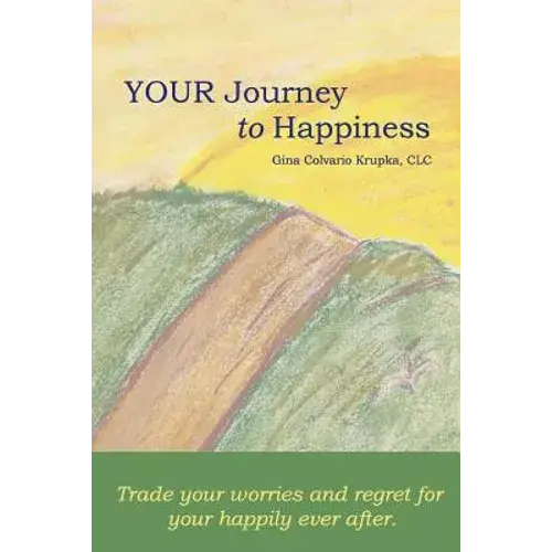 Your Journey To Happiness: Trade Your Worries And Regret For Your Happily Ever After. - Paperback 1