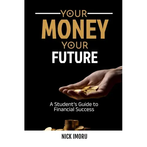 Your Money, Your Future: A Student's Guide To Financial Success - Paperback 1