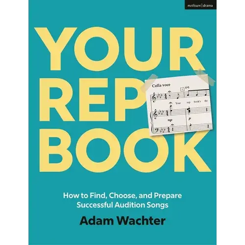 Your Rep Book: How To Find, Choose, And Prepare Successful Audition Songs - Hardcover 1
