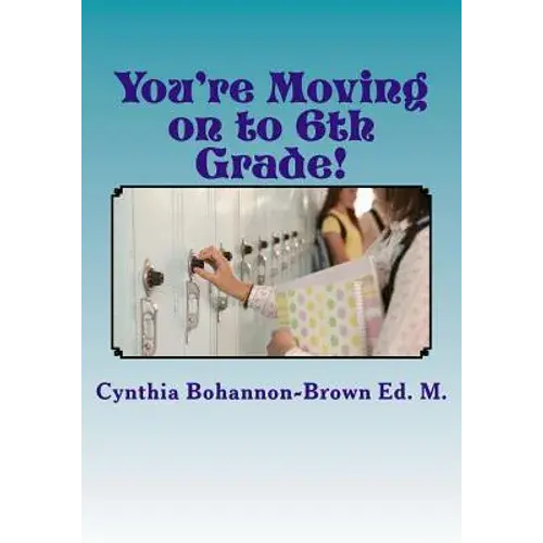 You're Moving On To 6Th Grade! Ways To Ease Your Transition Into Middle School - Paperback 1
