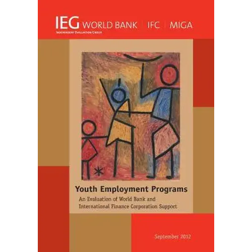 Youth Employment Programs: An Evaluation Of World Bank And International Finance Corporation Support - Paperback 1