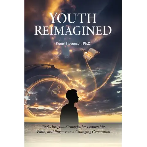 Youth Reimagined, Tools, Insights, Strategies For Leadership, Faith, And Purpose In A Changing Generation - Paperback 1