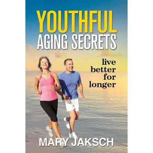 Youthful Aging Secrets: Live Better For Longer - Paperback 1