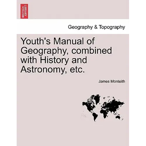 Youth's Manual Of Geography, Combined With History And Astronomy, Etc. - Paperback 1