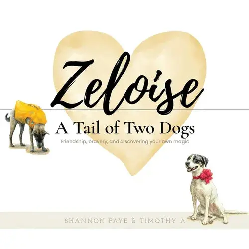Zeloise: A Tail Of Two Dogs (Friendship, Bravery, And Discovering Your Own Magic) - Paperback 1