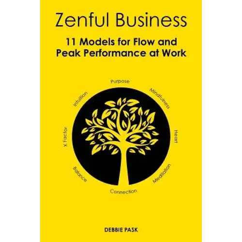 Zenful Business: 11 Models For Flow And Peak Performance At Work - Paperback 1