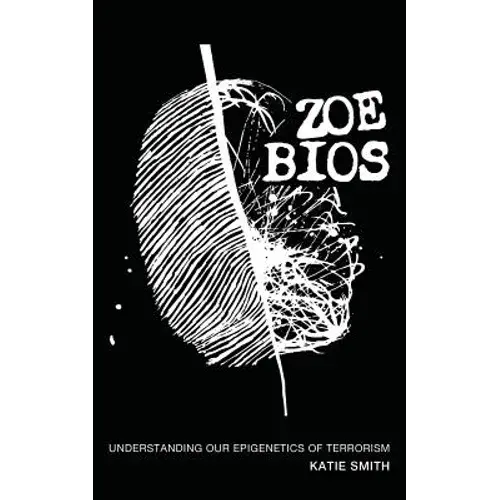 Zoe Bios: Understanding Our "Epigenetics" Of Terrorism - Paperback 1